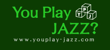 You Play JAZZ？　http://www.youplay-jazz.com/